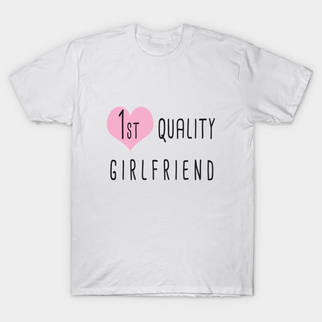 First Qualitiy Girlfriend / Gift for her / The perfect one T-Shirt by Polokat